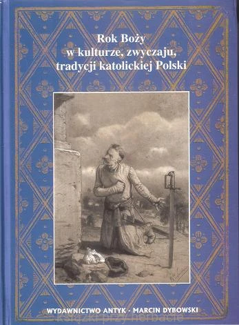 Rok Boży w kulturze, zwyczaju, tradycji katolickiej Polski_marchlewski_ksiegarniaksiazkiprzyherbacie.jpg