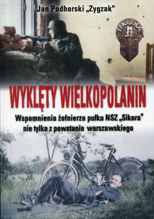 Wyklęty Wielkopolanin. Wspomnienia żołnierza pułku NSZ Sikora nie tylko z powstania warszawskiego_podhorski_ksiegarniaksiazkiprzyherbacie.jpg