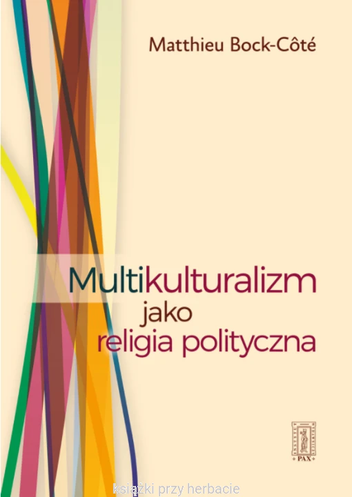 Multikulturalizm jako religia polityczna_bock-cote_ksiegarniaksiazkiprzyherbacie.jpg