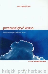 Przezwyciężyć kryzys Spojrzenie z perspektywy wiary_zieliński_ksiegarniaksiazkiprzyherbacie.jpg