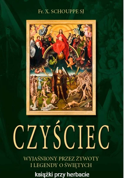 Czyściec wyjaśniony przez żywoty i legendy o Świętych_ksiegarniaksiazkiprzyherbacie.jpg