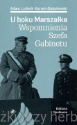 U boku Marszałka. Wspomnienia Szefa Gabinetu - Adam Ludwik Korwin-Sokołowski 