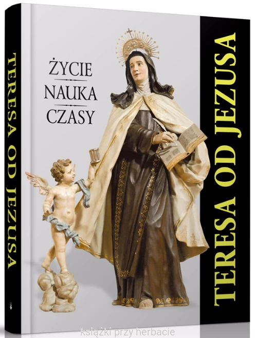 Teresa od Jezusa. Życie, nauka, czasy_ksiegarniaksiazkiprzyherbacie.jpg