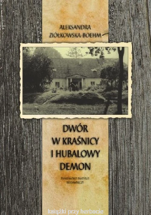 Dwór w Kraśnicy i hubalowy demon_ziółkowska_boehm_ksiegarniaksiazkiprzyherbacie.png