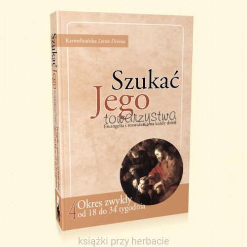 Szukać Jego towarzystwa 4. Ewangelia i rozważania na każdy dzień od 18 do 34 tygodnia zwykłego_ksiegarniaksiazkiprzyherbacie.jpg
