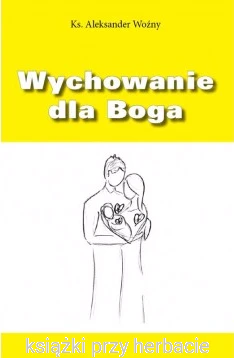 Wychowanie dla Boga - ks. Aleksander Woźny_ksiegarniaksiazkiprzyherbacie