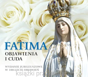 Fatima. Objawienia i cuda. Wydanie jubileuszowe w 100-lecie objawień_ksiegarniaksiazkiprzyhebracie.jpg