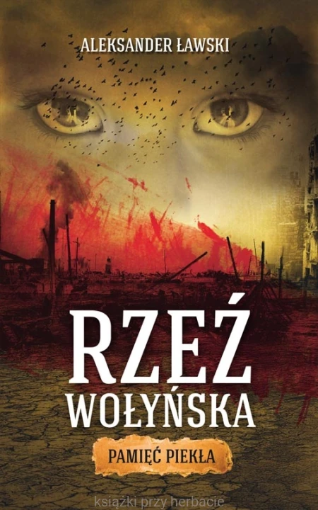 Rzeź wołyńska. Pamięć piekła_9788379423316_ksiegarniaksiazkiprzyherbacie.jpg