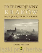Przedwojenny Kraków. Najpiękniejsze fotografie - Krzysztof Żyra