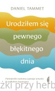 Urodziłem się pewnego błękitnego dnia. Pamiętniki nadzwyczajnego umysłu z zespołem Aspergera, wydanie II - Daniel Tammet