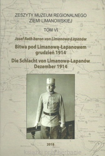 Zeszyty Muzeum Regionalnego Ziemi Limanowskiej. Tom VI. Josef Roth baron von Limanowa-Łapanów. Bitwa pod Limanową-Łapanowem grudzień 1914_roth josef_ksiegarniaksiazkiprzyherbacie.jpg