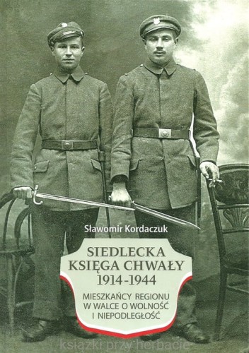 Siedlecka Księga Chwały 1914-1944. Mieszkańcy regionu w walce o wolność i niepodległość_kordaczuk_ksiegarniaksiazkiprzyherbacie.jpg