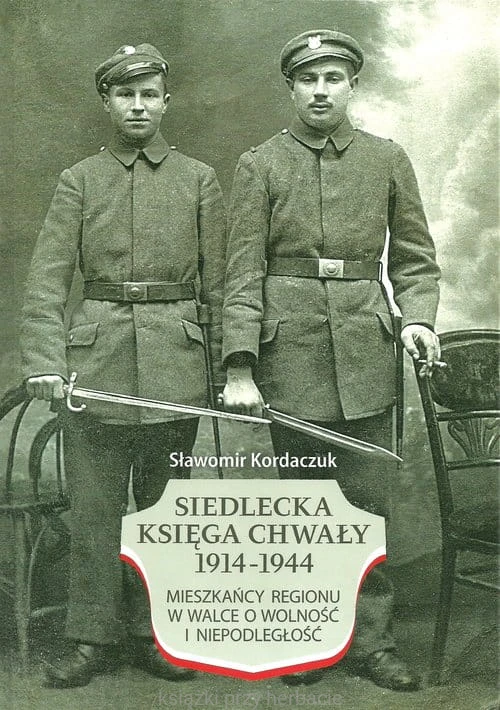 Siedlecka Księga Chwały 1914-1944. Mieszkańcy regionu w walce o wolność i niepodległość_kordaczuk_ksiegarniaksiazkiprzyherbacie.jpg