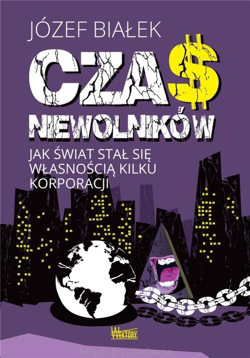 Czas niewolników. Jak świat stal się własnością kilku korporacji_białek_ksiegarniaksiazkiprzyherbacie.jpg