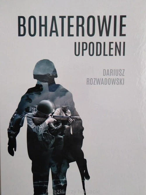Bohaterowie upodleni_rozwadowski_ksiegarniaksiazkiprzyherbacie.jpg
