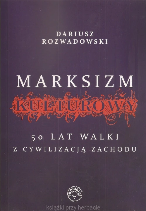 Marksizm kulturowy. 50 lat walki z cywilizacją zachodu_rozwadowski_ksiegarniaksiazkiprzyherbacie.jpg