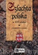 Szlachta Polska w XVI wieku - Wyczański Andrzej
