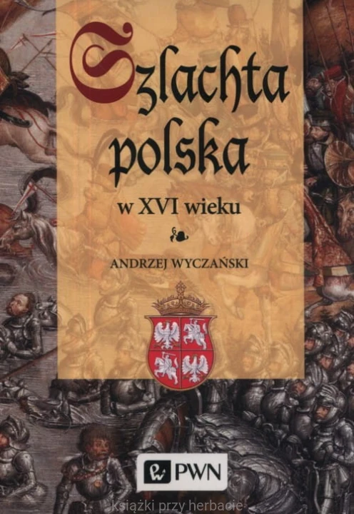 Szlachta Polska w XVI wieku_wyczańki_ksiegarniaksiazkiprzyherbacie.jpg