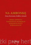 Na ambonkę. Tom II. Oracje, rozważania, modlitwy wiernych. Okres Adwentu, Narodzenia Pańskiego, Wielkiego Postu, Wielkanocny