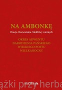 Na ambonkę. Tom II. Oracje, rozważania, modlitwy wiernych. Okres Adwentu, Narodzenia Pańskiego, Wielkiego Postu, Wielkanocny