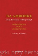 Na ambonkę. Tom III ( styczeń - czerwiec) Oracje. Rozważana. Modlitwy wiernych. Wspomnienia. Święta. Uroczystości