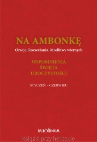 Na ambonkę. Tom III ( styczeń - czerwiec) Oracje. Rozważana. Modlitwy wiernych. Wspomnienia. Święta. Uroczystości _pallottinum_ksiegarniaksiazkiprzyherbacie.jpg