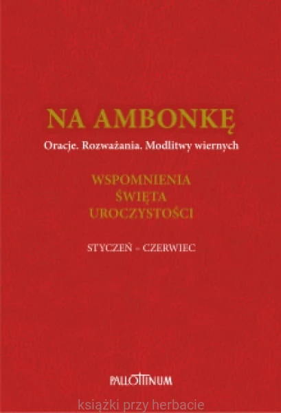 Na ambonkę. Tom III ( styczeń - czerwiec) Oracje. Rozważana. Modlitwy wiernych. Wspomnienia. Święta. Uroczystości _pallottinum_ksiegarniaksiazkiprzyherbacie.jpg