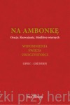 Na ambonkę Tom IV (lipiec - grudzień) Oracje. Rozważana. Modlitwy wiernych. Wspomnienia. Święta. Uroczystości