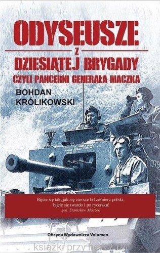 Odyseusze z Dziesiątej Brygady, czyli Pancerni Generała Maczka_królikowski_ksiegarniaksiazkiprzyherbacie.jpg