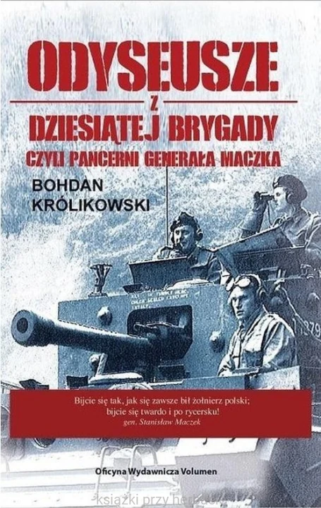 Odyseusze z Dziesiątej Brygady, czyli Pancerni Generała Maczka_królikowski_ksiegarniaksiazkiprzyherbacie.jpg