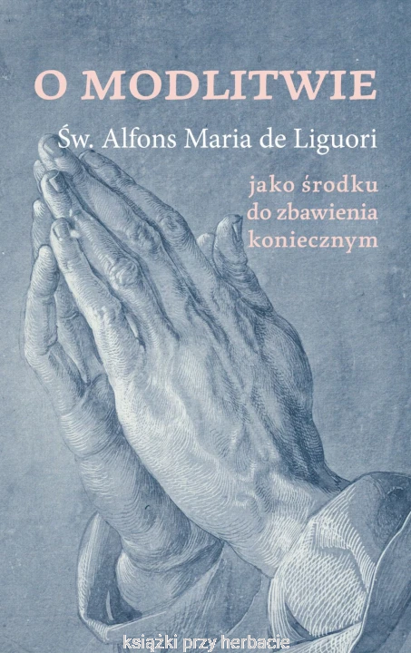 O modlitwie, jako środku do zbawienia koniecznym_liguori_ksiegarniaksiazkiprzyherbacie.jpg
