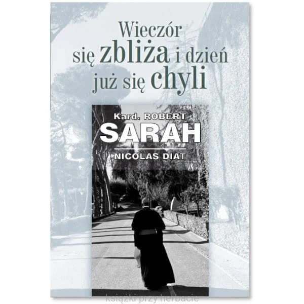 Wieczór się zbliża i dzień już się chyli_kardynał sarah_ksiegarniaksiazkiprzyherbacie.jpg