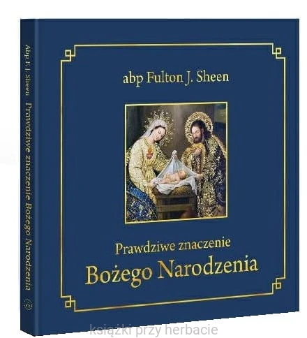 Prawdziwe znaczenie Bożego Narodzenia_fulton J. Sheen_ksiegarniaksiazkiprzyherbacie.jpg