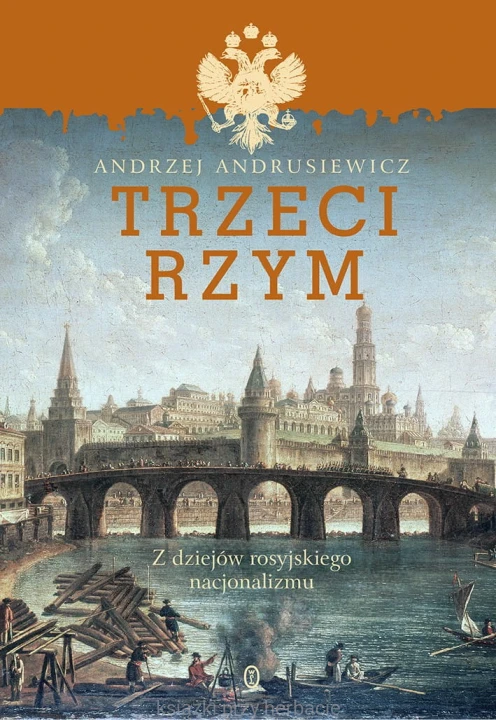 Trzeci Rzym. Z dziejów rosyjskiego nacjonalizmu_andrusiewicz_ksiegarniaksiazkiprzyherbacie.jpg
