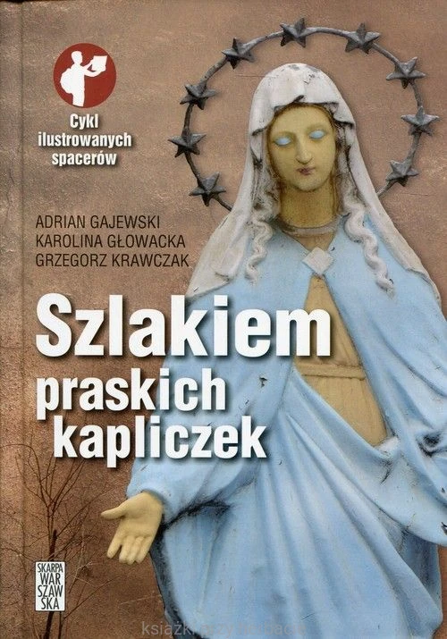 Szlakiem praskich kapliczek_ksiegarniaksiazkiprzyherbacie.jpg