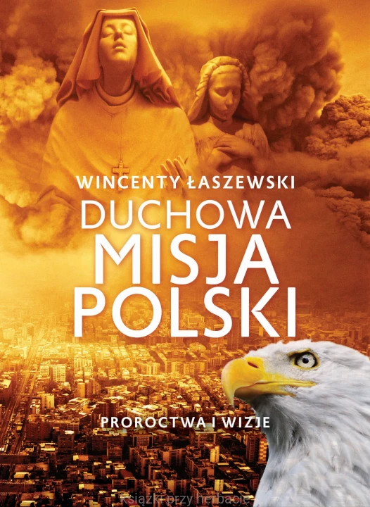 Duchowa misja Polski. Proroctwa i wizje_łaszewski_ksiegarniaksiazkiprzyherbacie.jpg