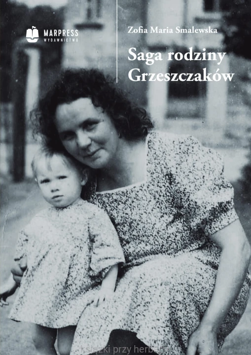 Saga rodziny Grzeszczaków (1865-1965)_smalewska_ksiegarniaksiazkiprzyherbacie.jpg