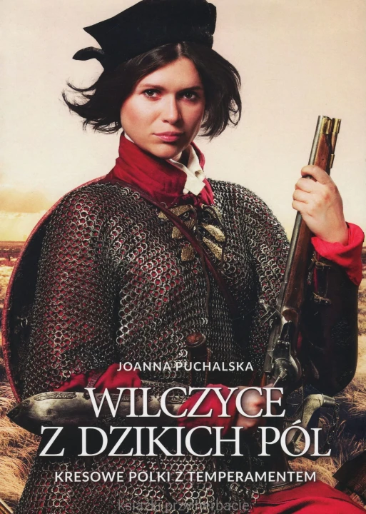 Wilczyce z dzikich pól. Kresowe Polki z temperamentem_puchalska_ksiegarniaksiazkiprzyherbacie.jpg