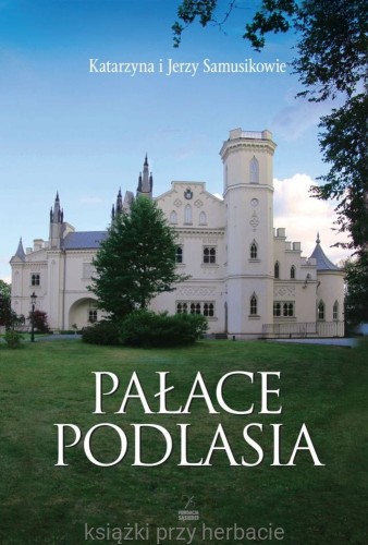 Pałace Podlasia_samusik_ksiegarniaksiazkiprzyherbacie.jpg