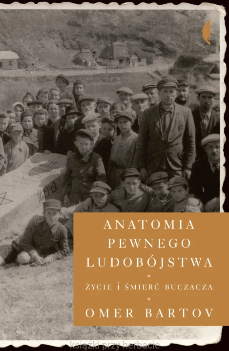 Księgarnia » Historia » I i II wojna światowa » Anatomia pewnego ludobójstwa. Życie i śmierć Buczacza_bartov_ksiegarniaksiazkiprzyherbacie.jpg