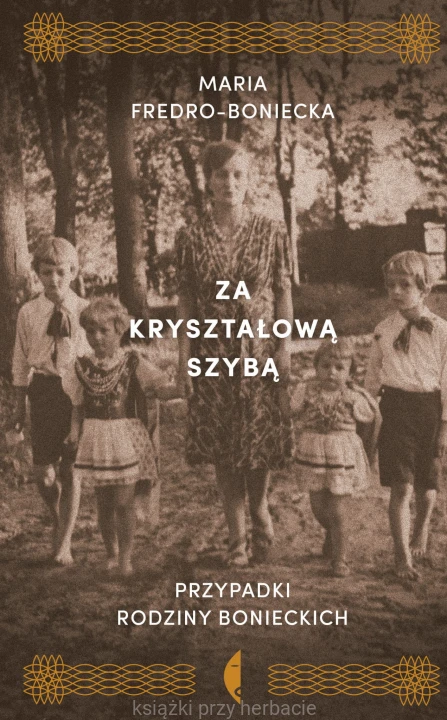 Za kryształową szybą. Przypadki rodziny Bonieckich_fredro-boniecka_ksiegarniaksiazkiprzyherbacie.jpg