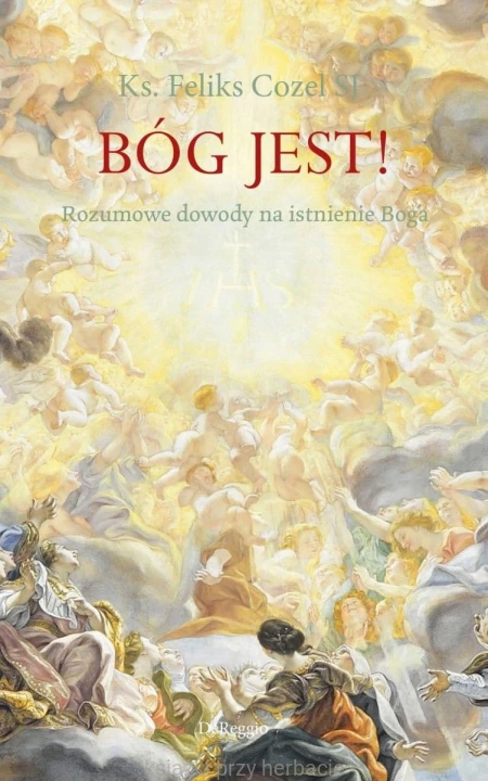 Bóg jest! Rozumowe dowody na istnienie Boga_cozel_ksiegarniaksiazkiprzyherbacie.jpg