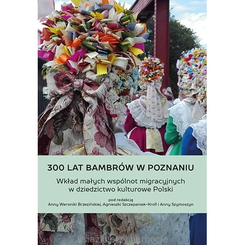 300 lat Bambrów w Poznaniu. Wkład małych wspólnot migracyjnych w dziedzictwo kulturowe Polski_ksiegarniaksiazkiprzyherbacie.jpg