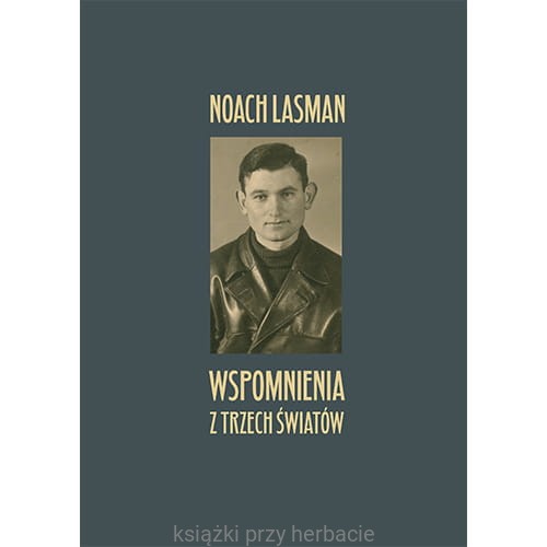 Wspomnienia z trzech światów 2 - Noach Lasman_ksiegarniaksiazkiprzyherbacie.jpg