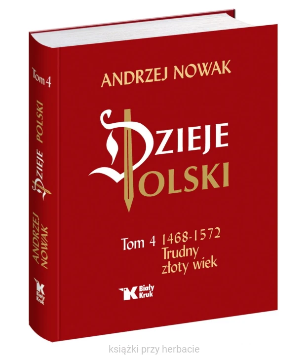 Dzieje Polski. Tom 4. 1468-1572 Trudny złoty wiek_andrzej nowak_ksiegarniaksiazkiprzyherbacie.jpg