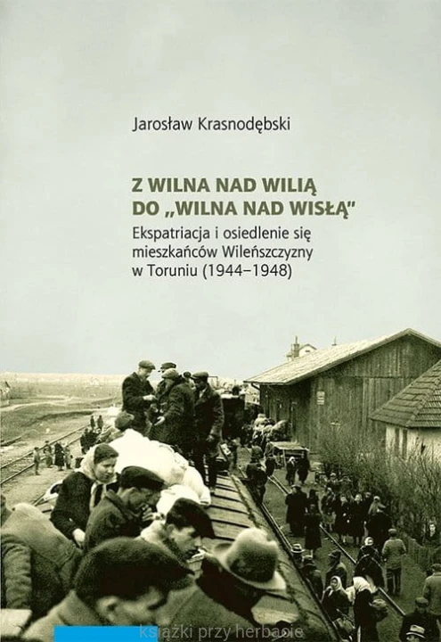 Z Wilna nad Wilią do Wilna nad Wisłą. Ekspatriacja i osiedlanie się mieszkońców Wileńszczyzny w Toruniu (1944-1948) - krasnodębki_ksiegarniaksiazkiprzyherbacie.jpg