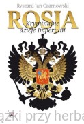 Rosja. Kryminalne Dzieje Imperium - Ryszard Jan Czarnowski