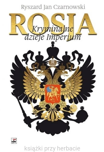 Rosja. Kryminalne Dzieje Imperium_czarnowski_ksiegarniaksiazkiprzyherbacie.jpg