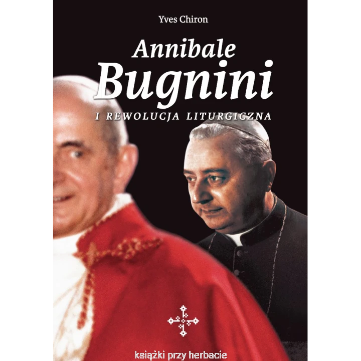 Annibale Bugnini i rewolucja liturgiczna_ksiegarniaksiazkiprzyherbacie.png
