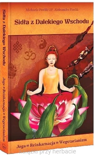 Sidła z Dalekiego Wschodu. Joga - Reinkarnacja - Wegetarianizm_michaela Pawlik_ksiegarniaksiazkiprzyherbacie.jpg